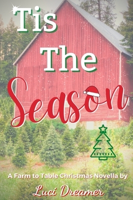 Tis the Season: A Farm to Table Christmas Novella by Luci Dreamer