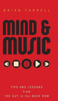 Mind & Music: Tips and Lessons from the Guy in the Back Row by Brian Farrell