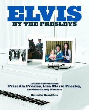 Elvis by the Presleys by Priscilla Presley, David Ritz, Lisa Marie Presley