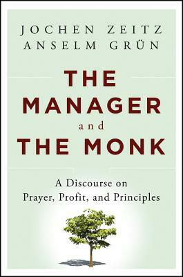 The Manager and the Monk by Jochen Zeitz, Anselm Grün