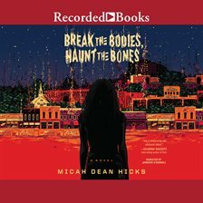 Break the Bodies, Haunt the Bones by Micah Dean Hicks