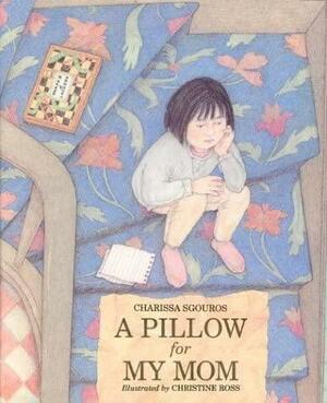 A Pillow For My Mom by Charissa Sgouros