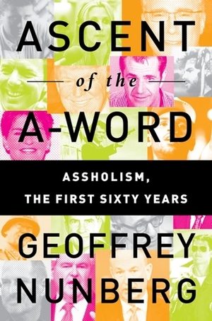 Ascent of the A-Word: Assholism, the First Sixty Years by Geoffrey Nunberg