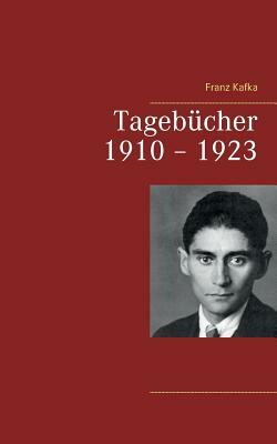 Tagebücher 1910 - 1923 by Franz Kafka