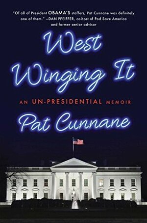 West Winging It: An Un-presidential Memoir by Pat Cunnane