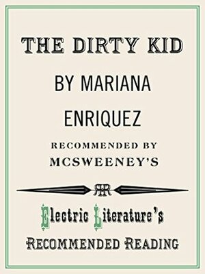 The Dirty Kid (Electric Literature's Recommended Reading Book 114) by Mariana Enríquez, Daniel Gumbiner