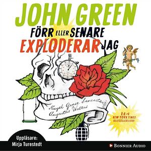 Förr eller senare exploderar jag by John Green