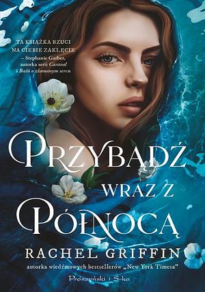 Przybądź wraz z północą by Rachel Griffin