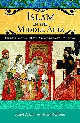 Islam in the Middle Ages: The Origins and Shaping of Classical Islamic Civilization by David Reisman, Jacob Lassner