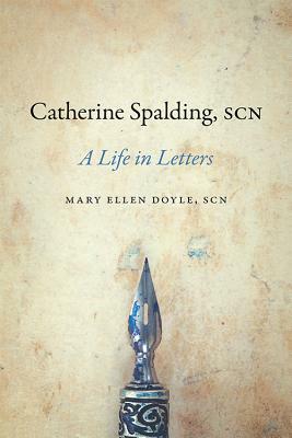 Catherine Spalding, Scn: A Life in Letters by Mary Ellen Doyle