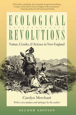 Ecological Revolutions: Nature, Gender, and Science in New England by Carolyn Merchant
