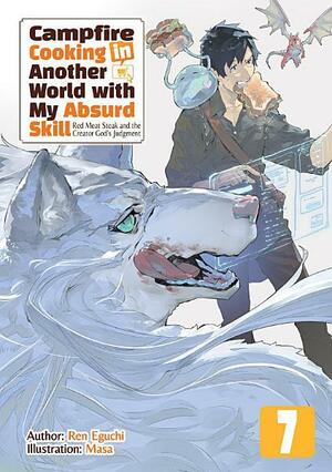 Campfire Cooking in Another World with My Absurd Skill: Volume 7 by Ren Eguchi