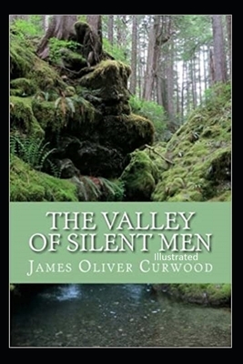 The Valley of Silent Men illustrated by James Oliver Curwood
