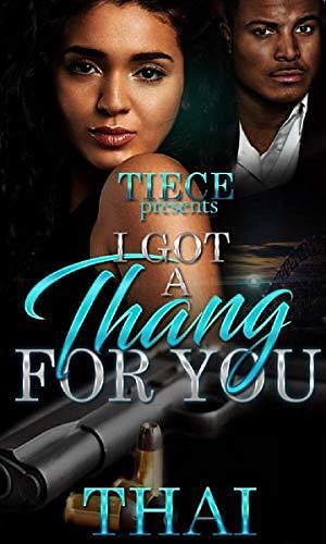I Got A Thang For You: An Urban Romance by Thai, Thai