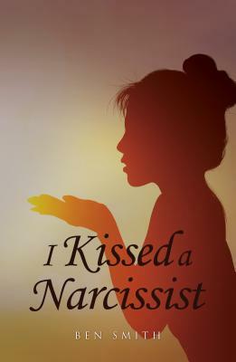 I Kissed a Narcissist by Ben Smith