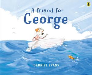 A Friend for George by Gabriel Evans, Gabriel Evans