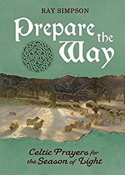 Prepare the Way: Celtic Prayers for the Season of Light by Ray Simpson