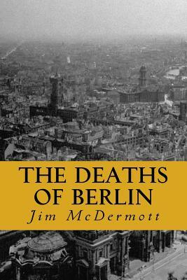 The Deaths of Berlin: The second Otto Fischer novel by Jim McDermott