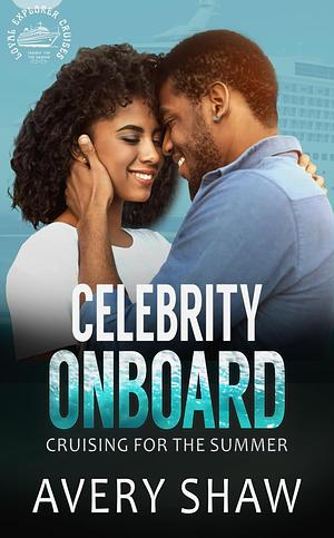 Celebrity Onboard: An Opposites Attract, Forced Proximity, Cruise Ship Romance (Cruising For The Summer) by Avery Shaw