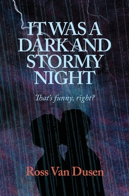 IT WAS A DARK AND STORMY NIGHT That's Funny Right? by Ross Van Dusen