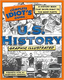 The Complete Idiot's Guide to U.S. History, Graphic Illustrated by Kenneth Hite, Leah Hayes, Shepherd Hendrix