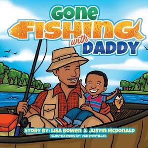 Gone Fishing With Daddy by Justin McDonald, Lisa Bowen
