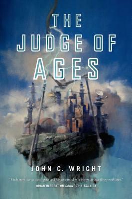 The Judge of Ages: Book Three of the Eschaton Sequence by John C. Wright