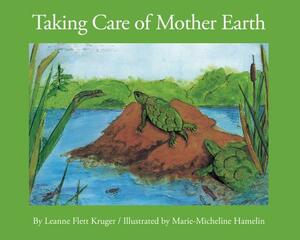 Taking Care of Mother Earth by Leanne Flett Kruger