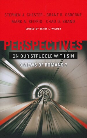 Perspectives on Our Struggle with Sin: Three Views of Romans 7 by Grant R. Osborne, Terry L. Wilder, Mark A. Seifrid, Stephen J. Chester