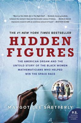 Hidden Figures: The American Dream and the Untold Story of the Black Women Mathematicians Who Helped Win the Space Race by Margot Lee Shetterly