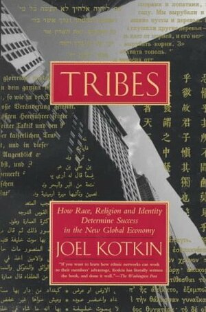 Tribes: How Race, Religion and Identity Determine Success in the New Global Economy by Joel Kotkin