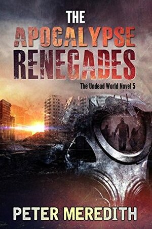 The Apocalypse Renegades by Peter Meredith
