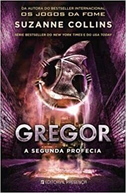 Gregor - A Segunda Profecia by Suzanne Collins