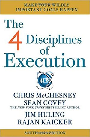 The 4 Disciplines of Execution by Sean Covey, Jim Huling, Rajan Kaicker, Chris McChesney