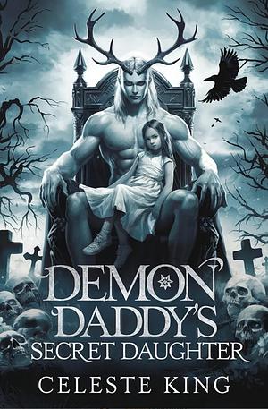 Demon Daddy's Secret Daughter by Celeste King