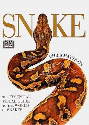 Snake: The Essential Visual Guide to the World of Snakes by Chris Mattison, Chris Mattison