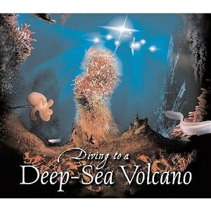 Diving to a Deep-Sea Volcano by Kenneth Mallory