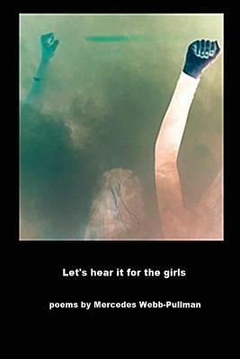 Let's hear it for the girls by Mercedes Webb-Pullman