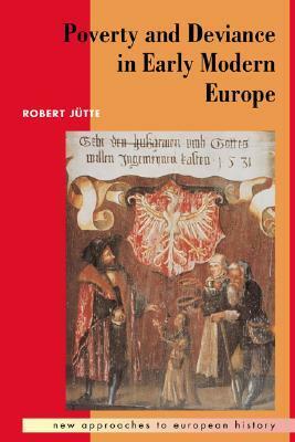 Poverty and Deviance in Early Modern Europe by Robert Jütte