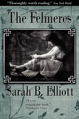 The Felmeres by Sarah Barnwell Elliott