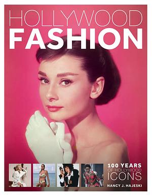 Hollywood Fashion: 100 Years of Hollywood Icons by Nancy J. Hajeski