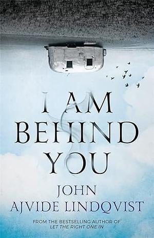 I Am Behind You by John Ajvide Lindqvist