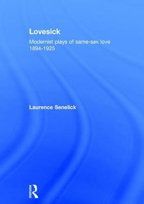 Lovesick: Modernist Plays of Same-Sex Love, 1894-1925 by Laurence Senelick