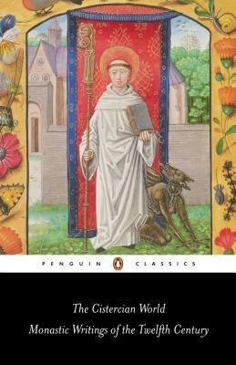 The Cistercian World: Monastic Writings of the Twelfth Century by Amedeus of Lausanne, Gilbert of Hoyland, Adam of Perseigne, Isaac of Stella, Aelred of Rievaulx, Pauline Matarasso, Bernard of Clairvaux, Guerric of Igny, William of Saint-Thierry, John of Ford