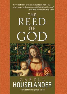 The Reed of God: A New Edition of a Spiritual Classic by Caryll Houselander