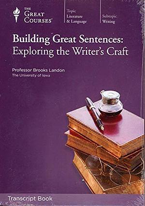 Building Great Sentences: Exploring the Writer's Craft by Brooks Landon