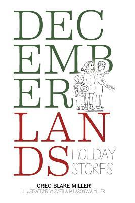 Decemberlands: Holiday Stories by Greg Blake Miller