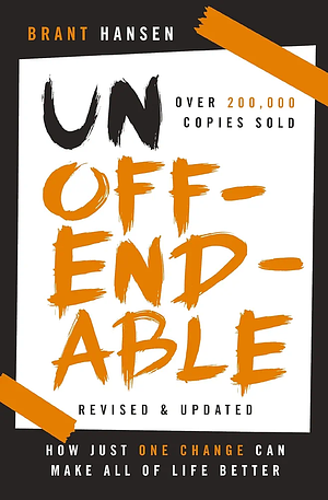 Unoffendable: How Just One Change Can Make All of Life Better by Brant Hansen