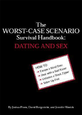 The Worst-Case Scenario Survival Handbook: Dating and Sex by Joshua Piven, David Borgenicht, Jennifer Worick