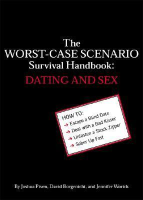 The Worst-Case Scenario Survival Handbook: Dating and Sex by Jennifer Worick, Joshua Piven, David Borgenicht